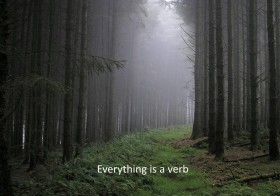 Everything is a verb